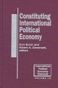 Constituting International Political Economy - Kurt Burch