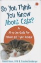 So You Think You Know About Cats? (An All In One Guide For Felines And Their Humans) - Ronald Rosen, Francine Hornberger