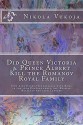 Did Queen Victoria & Prince Albert Kill the Romanov Royal Family: How King Henry VIII breaking with Rome in the 16th Century ended the Russian Royals in the 20th Century - Nikola Vukoja