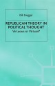 Republican Theory In Political Thought: Virtuous Or Virtual? - Bill Brugger