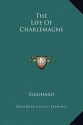 The Life Of Charlemagne - Eginhard