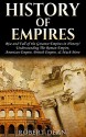 History of Empires: Rise and Fall of the Greatest "Empires" in History! Understanding The: Roman Empire, American Empire, British Empire, & Much More. ... Mesopotamia, Byzantine Empire Book 1) - Robert Dean