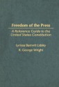 Freedom of the Press: A Reference Guide to the United States Constitution - Lyrissa Barnett Lidsky, R. George Wright