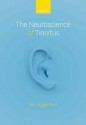 The Neuroscience of Tinnitus - Jos J. Eggermont