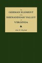 The German Element of the Shenandoah Valley of Virginia - John W. Wayland