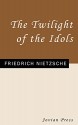 The Twilight of the Idols - Friedrich Nietzsche