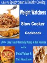 A Key to Speedy Smart & Healthy Cooking Weight Watchers Slow Cooker Cookbook: 200 + Easy Family Friendly Dump & Run Recipes with Point Values & Nutritional Info - Alex Evans