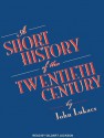 A Short History of the Twentieth Century - John A. Lukacs, Gildart Jackson