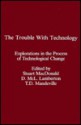 The Trouble with Technology: Explorations in the Process of Technological Change - Stuart Macdonald, Tom Mandeville