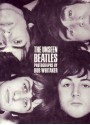 The Unseen Beatles - Bob Whitaker, Martin Harrison