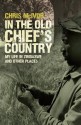 In the Old Chief's Country: My Life in Zimbabwe and Other Places - Chris McIvor