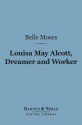 Louisa May Alcott, Dreamer and Worker (Barnes & Noble Digital Library): A Story of Achievement - Belle Moses