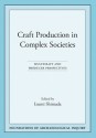 Craft Production in Complex Societies: Multicraft and Producer Perspectives - Izumi Shimada