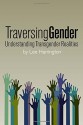 Traversing Gender: Understanding Transgender Realities - Lee Harrington