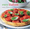 Easy Italian: Simple Recipes For Every Occasion - Maxine Clark