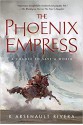 The Phoenix Empress (Their Bright Ascendency #2) - K. Arsenault Rivera