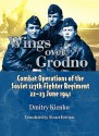 Wings Over Grodno: Combat Operations of the Soviet 127th Fighter Regiment, 22-23 June 1941 - Dmitry Kienko, Stuart Britton