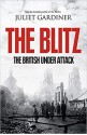 The Blitz: The British Under Attack - Juliet Gardiner