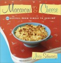 Macaroni & Cheese: 52 Recipes from Simple to Sublime - Joan Schwartz