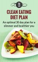 Clean Eating Diet Plan: An Optimal 30 Day Diet Plan For A Slimmer And Healthier You (Healthy Clean Eating Diet Recipes) - Karen Green, Clean Eating