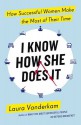 I Know How She Does it: How Successful Women Make the Most of Their Time - Laura Vanderkam