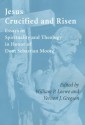 Jesus Crucified and Risen: Essays in Spirituality and Theology in Honor of Dom Sebastian Moore - Sebastian Moore, William P. Loewe, Vernon Gregson