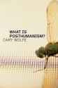 What Is Posthumanism? - Cary Wolfe