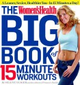 The Women's Health Big Book of 15-Minute Workouts: A Leaner, Sexier, Healthier You--In 15 Minutes a Day! - Selene Yeager, Women's Health Magazine