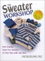 Sweater Workshop: Knit Creative, Seam-Free Sweaters on Your Own with Any Yarn - Jacqueline Fee