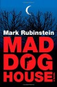 Mad Dog House - Mark Rubinstein