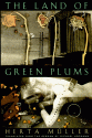 The Land of Green Plums - Herta Müller, Michael Hofmann