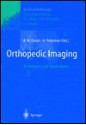 Orthopedic Imaging: Techniques and Applications - A. Mark Davies, Holger Pettersson