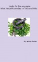 Herbs for Fibromyalgia: What Herbal Remedies to Take and Why - Jeffrey Fisher