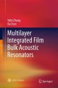 Multilayer Integrated Film Bulk Acoustic Resonators - Yafei Zhang, Da Chen