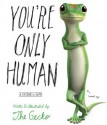 You're Only Human: A Guide to Life - The Gecko