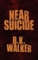 Near Suicide - B.K. Walker