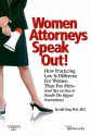 Women Attorneys Speak Out!: How Practicing Law Is Different for Women Than for Men - (And Tips on How to Handle the Biggest Frustrations) - Julie Craig