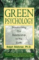 Green Psychology: Transforming Our Relationship to the Earth - Ralph Metzner