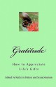 Gratitude: How to Appreciate Life's Gifts - Kathryn Britton, Senia Maymin, Kevin Gillespie, Jen Hausmann, Sherri Fisher, Miriam Akhtar, Sean Doyle, Angus Skinner, Yee-Ming Tan, Nicholas Hall, Kirsten Cronlund, Timothy T.C. So, Derrick Carpenter, Gail Schneider, Giselle Nicholson, Louis Alloro, Aren Cohen, John Yeag