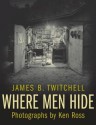 Where Men Hide - James B. Twitchell, Ken Ross