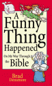 A Funny Thing Happened on My Way Through the Bible - Brad Densmore