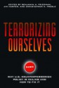 Terrorizing Ourselves: Why U.S. Counterterrorism Policy is Failing and How to Fix It - Jim Harper, Bejamin Friedman, Christopher Preble, Benjamin H. Friedman