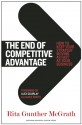 The End of Competitive Advantage: How to Keep Your Strategy Moving as Fast as Your Business - Rita Gunther McGrath