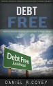 Debt Free: Find Your Financial Freedom and Learn How to Make a Budget (Budgeting, Saving Money, Credit Card Debt, Wealth Management, Money Saving Tips, ... Debt free living, living debt free Book 2) - Daniel R. Covey, Save Money