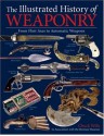 The Illustrated History of Weaponry: From Flint Axes to Automatic Weapons - Chuck Wills