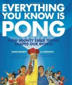 Everything You Know Is Pong: How Mighty Table Tennis Shapes Our World - Roger Bennett