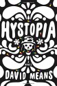 Hystopia: A Novel - David Means