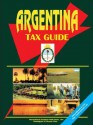 Argentina Tax Guide - USA International Business Publications, USA International Business Publications