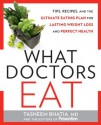 What Doctors Eat: Tips, Recipes, and the Ultimate Eating Plan for Lasting Weight Loss and Perfect Health - Tasneem Bhatia, Editors of Prevention