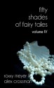 50 Shades of Fairy Tales: Volume IV (Fairy Tale BDSM Erotica) - Roxxy Meyer, Alex Crossman